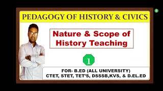 Nature & Scope of History Teaching || Pedagogy of History and civics || B.Ed 1st and 2nd Year