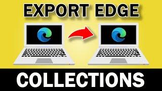 Use This Trick to Export Microsoft Edge Collections to Another Computer