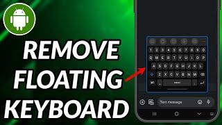 How To Remove Floating Keyboard On Samsung