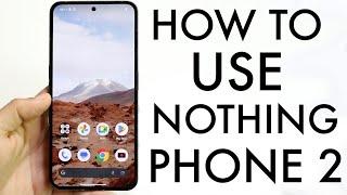 How To Use Your Nothing Phone 2! (Complete Beginners Guide)