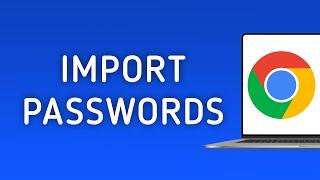 How to Import Passwords into Chrome on PC