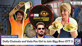 Dolly Chaiwala and Vada Pav Girl to Join Bigg Boss OTT 3 | ISH News