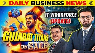 Business News: Gujarat Titans on Sale, IT Workforce Updates, Middle Class and Budget Expectations