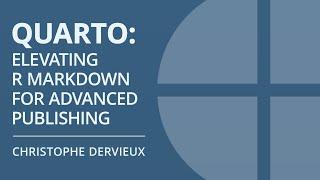 Quarto: Elevating R Markdown for Advanced Publishing | Christophe Dervieux