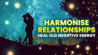 Harmonize Relationships Frequency: 639 Hz Frequency Healing Relationships