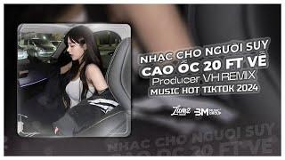 List Nhạc Dành Cho Người Suy - Cao Ốc 20 (VH Remix) - Track List Music Tổng Hợp Hot Trend 2024