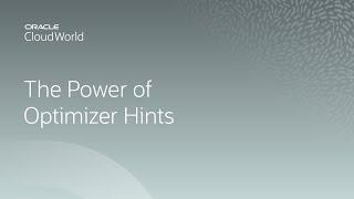 Harnessing the power of Oracle Database optimizer hints | CloudWorld 2022