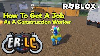 How To Get A Job As A Construction Worker In Roblox ERLC