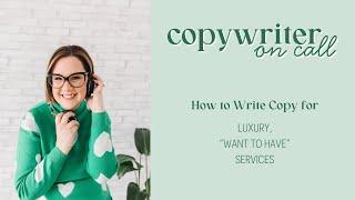 How to Write Copy for Luxury, "Want to Have" Services | E32