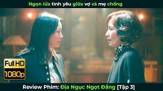 Review Phim, Địa Ngục Ngọt Đắng [Tập 3] | Ngọn Lửa Tình Yêu Giữa Vợ & Mẹ Chồng