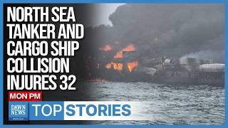 Top News: North Sea Tanker And Cargo Ship Collision Injures 32 | Dawn News English