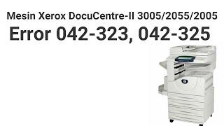 Mesin Xerox DC II 3005/2055/2005 Error 042-323, 042-325
