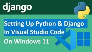 How to setup Django (Python 3.13.1) in Visual Studio Code (VS Code) on Windows 11 [2025]