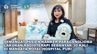 Cerita Pasien Kanker Paraganglioma Usai Lakukan Radioterapi Selama 30 kali di Mandaya Royal Hospital