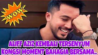 WOW‼️ALIFF AZIZ  KEMBALI TERSENYUM KONGSI MOMENT BAHAGIA BERSAMA...