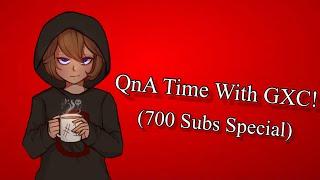 QnA Time With GXCIsDepressed (700 subs Special)