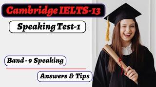 Cambridge IELTS-13, Speaking Test-1. With Band-9 Answers & Tips. Highly Recommended.