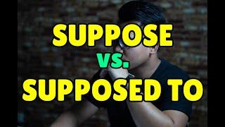 Difference between SUPPOSE & SUPPOSED TO - Confusing English Words