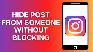 How to Hide Instagram Post from Someone Without Blocking Them