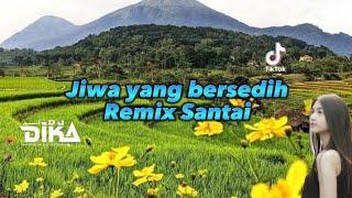 DJ JIWA YANG BERSEDIH SLOW SANTAI TERBARU ||DJDIKAREMIX