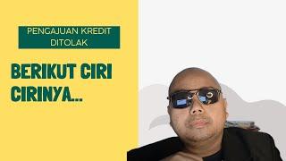 CIRI CIRI PENGAJUAN KREDIT AKAN DITOLAK!!??