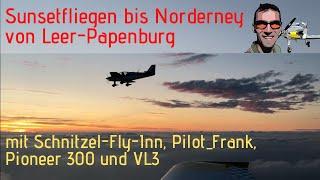 Sunsetfliegen bis Norderney von Leer-Papenburg - mit Pioneer 300, Pilot_Frank und VL3