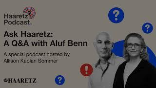 Ask Haaretz Anything: A special Q&A podcast with editor in chief Aluf Benn