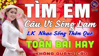 TÌM EM CÂU VÍ SÔNG LAMNhạc Sống Thôn Quê PHỐI MỚI TOÀN BÀI HAY NHẤTMở Loa Hết Cỡ Ngọt Lịm Tim