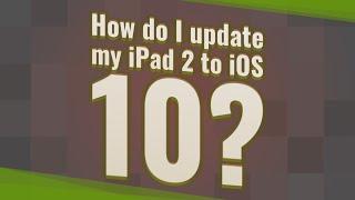 How do I update my iPad 2 to iOS 10?