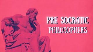 Pre Socratic Philosophers