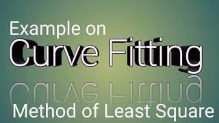 Examples on Method of Least Square, Curve-Fitting