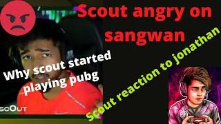 scout angry on sangwan ,why scout started playing pubg,scout reply to Jonathan gaming