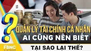 Phương pháp quản lý tài chính cá nhân bất cứ ai cũng nên biết | Tại sao lại thế? | FBNC