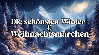 Die schönsten Winter- und Weihnachtsmärchen  | langes Hörbuch zum Träumen und Einschlafen