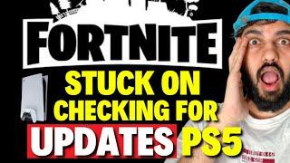 Fortnite Stuck on Checking for Updates PS5