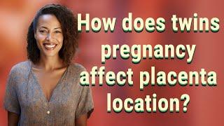 How does twins pregnancy affect placenta location?