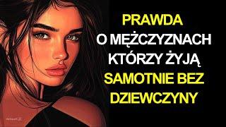 Prawda o mężczyznach, którzy ŻYJĄ SAMI bez dziewczyny | PSYCHOLOGIA KOBIECA