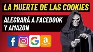 Noticias Marketing Digital LA MUERTE DE LAS COOKIES | Google | Facebook | Amazon | Instagram