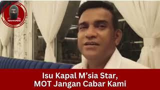 Isu Kapal M’sia Star, MOT Jangan Cabar Kami