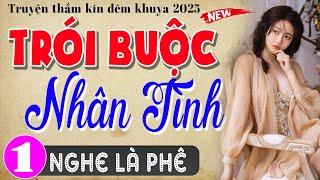 Nghe 5 phút cực phê: TRÓI BUỘC NHÂN TÌNH - Tập 1 - Truyện tâm sự thầm kín #ThuyMai kể 2025