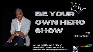 Be Your Own HERO Show with Sekou Writes  (4/29/22)