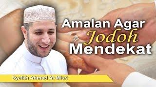 Syeikh Ahmad Al-Misri - Amalan Agar Jodoh Mendekat