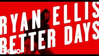 Ryan Ellis - Better Days (Lyric Video)