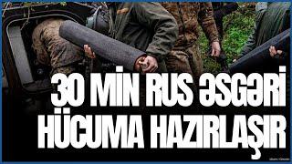 30 min rus əsgəri HÜCUMA HAZIRLAŞIR - Bu istiqamət ələ keçiriləcək!