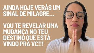 Ainda hoje verás um sinal! Vem uma mudança de destino em tua vida!!!