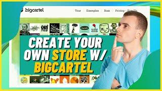 How to Create Your Own Store With Bigcartel (Tutorial For Beginners)