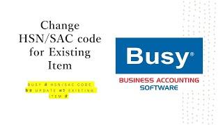 HSN/SAC Code change in Busy for Existing Items | Busy में HSN/SAC कोड कैसे अपडेट करें |