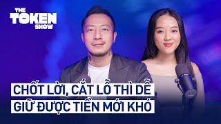 Chốt lời, cắt lỗ thì dễ, giữ được tiền mới khó | The Token Show Ep.10