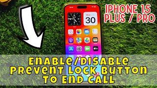 iPhone 15/Pro/Plus Enable/Disable Prevent Lock Button To End Call