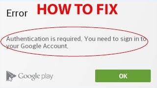 Fix "Authentication is required. You need to sign in to your Google Account" On Android Devices